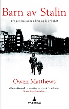 Owen Matthews: Barn av Stalin - Tre generasjoner i krig og kjærlighet