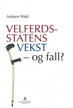 Asbjørn Wahl: Velferdsstatens vekst - og fall?