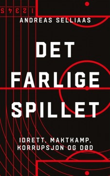 Andreas Selliaas: Det farlige spillet - Idrett, maktkamp, korrupsjon og død