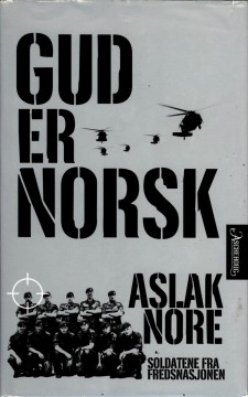 Aslak Nore: Gud er norsk - Soldatene fra fredsnasjonen