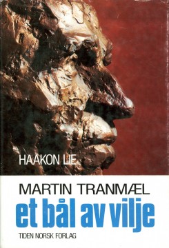 Haakon Lie: Martin Tranmæl - Et bål av vilje