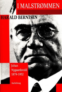 Harald Berntsen: I malstrømmen - Johan Nygaardsvold 1879-1952