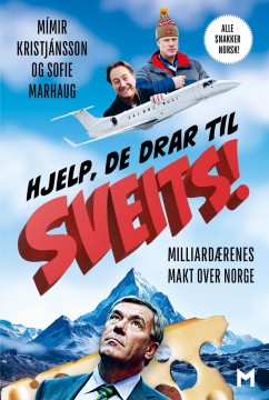 Mímir Kristjánsson, Sofie Marhaug: Hjelp, de drar til Sveits! - Milliardærenes makt over Norge