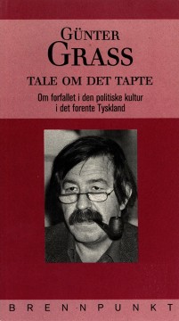 Günter Grass: Tale om det tapte - Om forfallet i den politiske kultur i det forente Tyskland