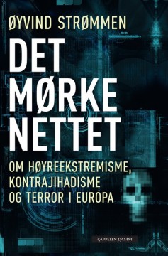 Øyvind Strømmen: Det mørke nettet - Om høyreekstremisme, kontrajihadisme og terror i Europa