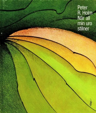 Peter R. Holm: Når all min uro stilner