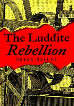 Brian Bailey: The Luddite Rebellion