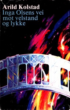 Arild Kolstad: Inga Olsens vei mot velstand og lykke