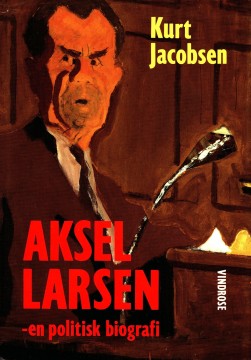 Kurt Jacobsen: Aksel Larsen - En politisk biografi