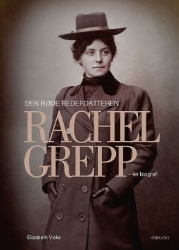 Elisabeth Vislie: Den røde rederdatteren Rachel Grepp - En biografi