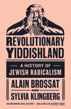  Alain Brossat, Sylvia Klingberg: Revolutionary Yiddishland - A History of Jewish Radicalism