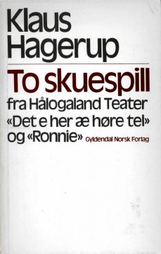 Klaus Hagerup: To skuespill fra Hålogaland Teater - Det e her æ høre tel - Ronnie