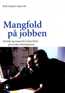 Rolf Undset Aakervik: Mangfold på jobben - Etniske og nasjonale minoriteter på norske arbeidsplasser