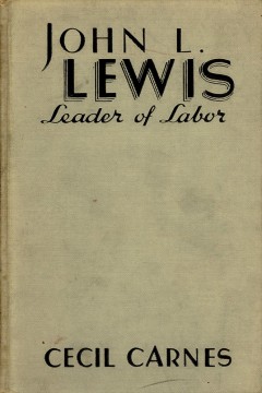 Cecil Carnes: John L. Lewis - Leader of Labor
